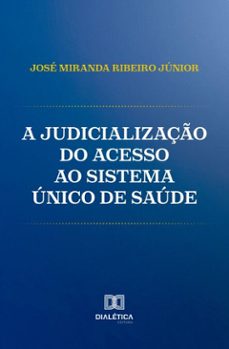 a judicializaço do acesso ao sistema unico de saude (ebook)-josé miranda ribeiro júnior-9786527070276