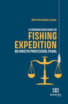 a (in)admissibilidade do fishing expedition no direito processual penal (ebook)-sofia hernandez lozano-9786527074076