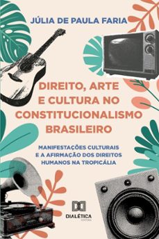 direito, arte e cultura no constitucionalismo brasileiro (ebook)-júlia de paula faria-9786527078876