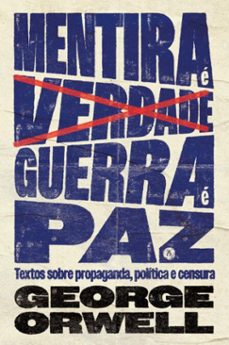 mentira e verdade, guerra e paz: textos sobre propaganda, politica e censura (ebook)-george orwell-9786552270276