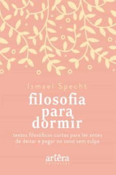 filosofia para dormir: textos filosóficos curtos para ler antes de deitar e pegar no sono sem culpa (ebook)-ismael specht-9786555230376