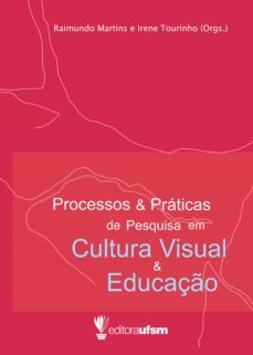 processos e praticas de pesquisa em cultura visual e educaço (ebook)-raimundo martins-irene tourinho-9786557160176