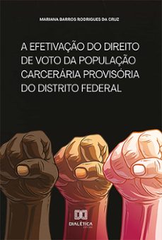 a efetivaço do direito de voto da populaço carceraria provisoria do distrito federal (ebook)-mariana barros rodrigues da cruz-9786558773276