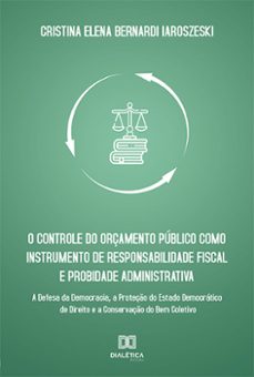 o controle do orçamento publico como instrumento de responsabilidade fiscal e probidade administrativa (ebook)-cristina elena bernardi iaroszeski-9786558779476