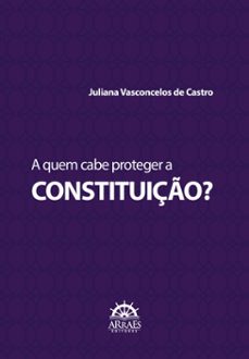 a quem cabe proteger a constituiço? (ebook)-juliana vasconcelos de castro-9786559293476