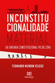 a inconstitucionalidade material da emenda constitucional 95 de 2016 (ebook)-fernando mundim veloso-9786559564576