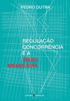regulaço, concorrencia e a crise brasileira (ebook)-pedro dutra-9786586352276