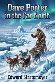 dave porter in the far north; or, the pluck of an american schoolboy (ebook)-9786726031276