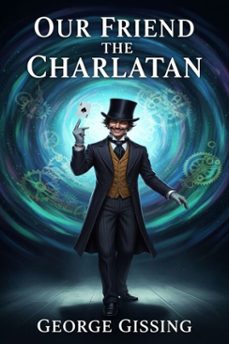 our friend the charlatan (ebook)-george gissing-9786726556076