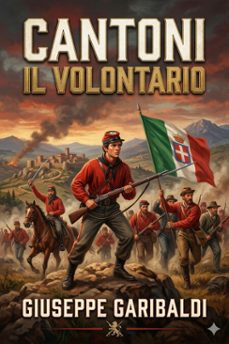 cantoni il volontario (ebook)-giuseppe garibaldi-9786726574476