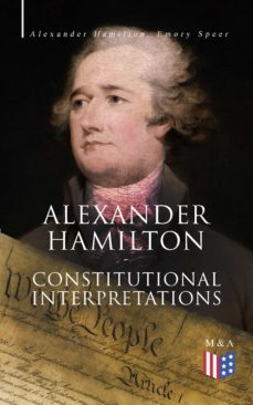 alexander hamilton: constitutional interpretations (ebook)-alexander hamilton-emory speer-9788026893776