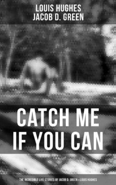 catch me if you can - the incredible life stories of jacob d. green &amp; louis hughes (ebook)-louis hughes-jacob d. green-9788027225576