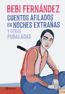 cuentos afilados en noches extrañas y otras puñaladas-bebi fernandez-9788408254676