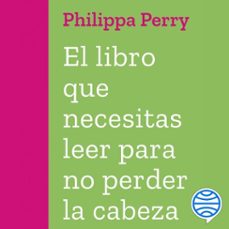 el libro que necesitas leer para no perder la cabeza (audiolibro)-philippa perry-9788408267676