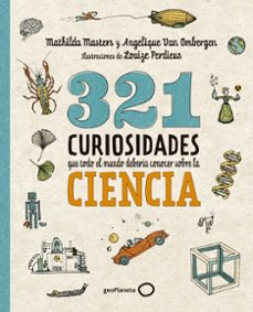 321 curiosidades que todo el mundo deberia conocer sobre la cienc ia-mathilda masters-9788408289876