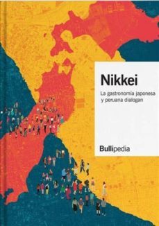 nikkei: la gastronomia japonesa y peruana dialogan bullipedia-9788409088676