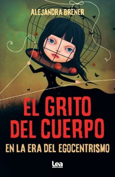 el grito del cuerpo en la era del egocentrismo-alejandra brener-9788410520776