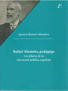 rafael altamira, pedagogo. los pilares de la educación pública es pañola-ignacio ramos altamira-9788411460576