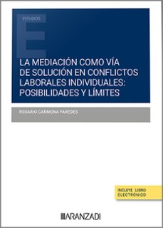 mediacion como via de solucion en conflictos laborales indiv posibilidades y limites-rosario carmona paredes-9788411624176
