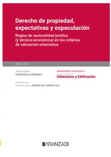derecho de la propiedad, expectativas y especulacion.reglas de racionalidad juridica (y tecnico-economica) en los criterios de  valoracion urbanistica-9788411638876