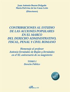 contribuciones al estudio de las acciones populares en el marco del derecho administrativo, fiscal, penal y civil romano. ars docendi valorem classicorum. homenaje al profesor antonio fernandez de bujan y fernandez en el xl aniversario de su magisterio (ebook)-9788411703376