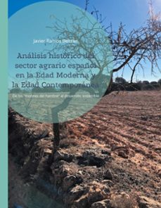 analisis historico del sector agrario español en la edad moderna y la edad contemporanea-javier ramos beltran-9788411747776