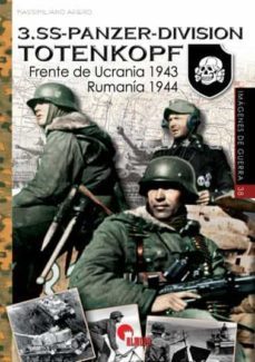 3.ss-panzer-division totenkopf: frente de ucrania 1943 - rumania 1944-9788412108576