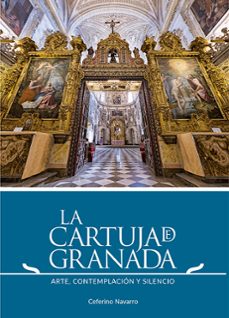 la cartuja de granada. arte, contemplacion y silencio-ceferino navarro-9788412470376