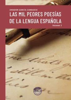 las mil peores poesias de la lengua española (vol. iii)-amador garcia-carrasco-9788412515176