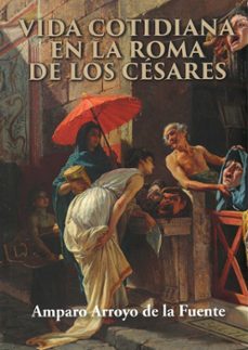 vida cotidiana en la roma de los cesares-9788412669176