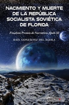 nacimiento y muerte de la republica socialista sovietica de florida (finalista premio de narrativa apolo xi)-9788412811476