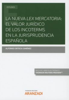 la nueva lex mercatoria: el valor juridico de los incoterms en la jurisprudencia española-9788413096476