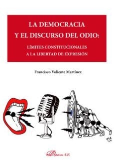 la democracia y el discurso del odio: limites constitucionales a la libertad de expresion-francisco valiente martinez-9788413246376