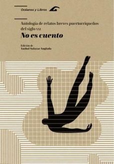 no es cuento. antología de relatos breves puertorriqueños del siglo xxi-9788413408576
