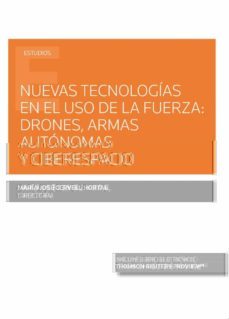 nuevas tecnologias en el uso de la fuerza: drones, armas autonomas y ciberespacio (papel + e-book)-9788413467276