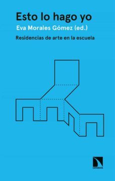 esto lo hago yo: residencias de arte en la escuela-eva morales gomez-9788413521176