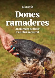 dones ramaderes: 36 mirades de futur d un ofici ancestral-9788413561776