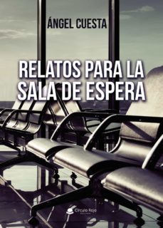 relatos para la sala de espera-angel cuesta-9788413858876