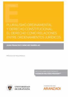 pluralismo ordinamental y derecho constitucional: el derecho como relaciones entre ordenamientos juridicos-juan francisco sanchez barrilao-9788413903576