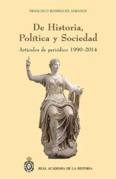 de historia, politica y sociedad: articulos de periodico 1990 - 2 014-francisco rodriguez adrados-9788415069676
