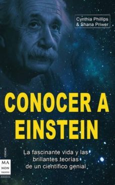 conocer a einstein: la fascinante vida y las brillantes teorias d e un cientifico genial-shana priwer-cynthia phillips-9788415256076