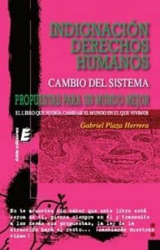 indignacion. derechos humanos: cambio del sistema. propuestas par a un mundo mejor-gabriel plaza herrera-9788415425076