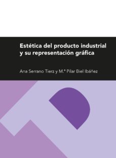 estetica del producto industrial y su representacion grafica-ana serrano tierz-9788415538776