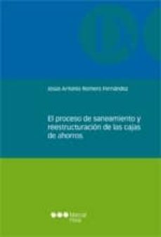 el proceso de saneamiento y reestructuracion de las cajas de ahor ro-jesus antonio romero fernandez-9788415664376
