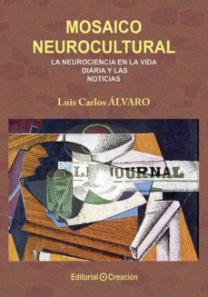 mosaico neurocultural. la neurociencia en la vida diaria y las noticias-luis carlos alvaro-9788415676676