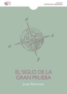 el siglo de la gran prueba-jorge riechmann-9788415700876