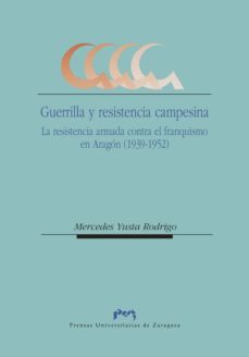 guerrilla y resistencia campesina. la resistencia armada contra el franquismo en aragon (1939-1952) (ebook)-mercedes yusta rodrigo-9788415770176