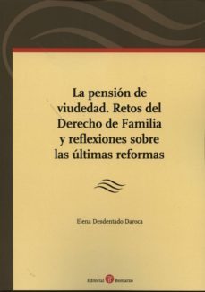 pension de viudedad. retos del derecho de familia y reflaxiones s obre las ultimas reformas-elena desdentado daroca-9788415923176