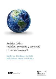 america latina: sociedad, economia y seguridad en un mundo global-guillermo fernandez de soto-9788415948476