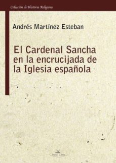 cardenal sancha en la encrucijada de la iglesia española-andres martinez esteban-9788415965176